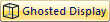 Toggle Ghosted Display